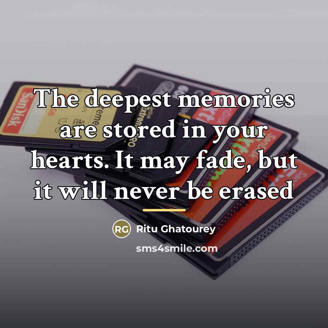 “The deepest memories are stored in your hearts. It may…” quote by Ritu Ghatourey