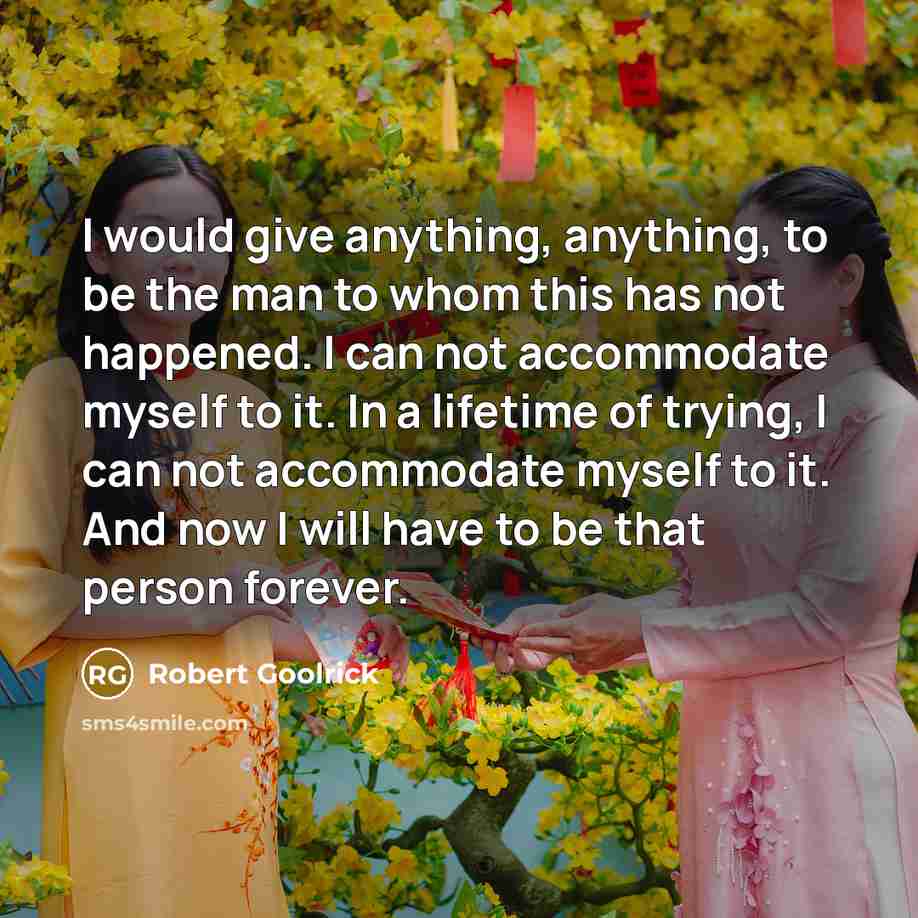 “I would give anything, anything, to be the man to…” quote by Robert Goolrick