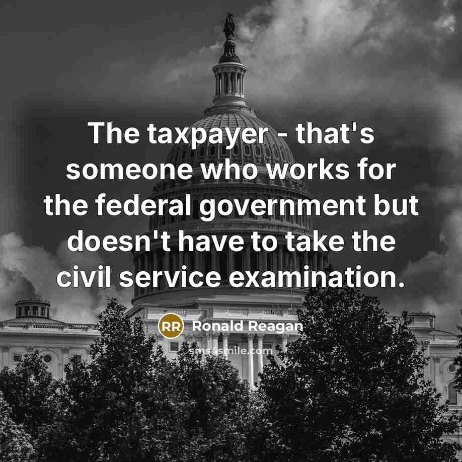 “The taxpayer - that's someone who works for the federal…” quote by Ronald Reagan
