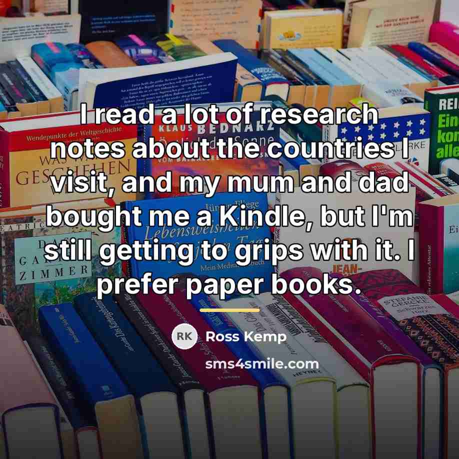 “I read a lot of research notes about the countries…” quote by Ross Kemp