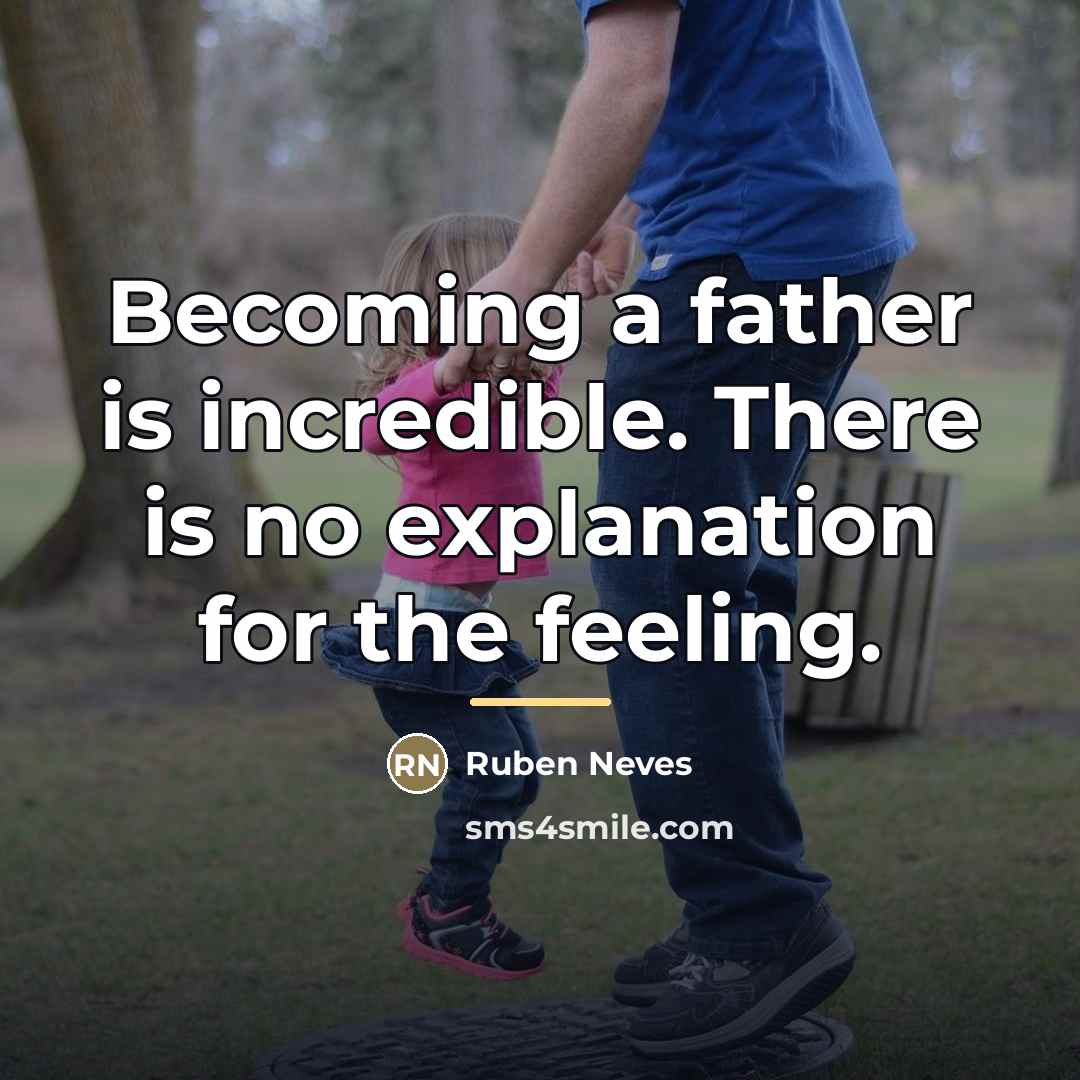“Becoming a father is incredible. There is no explanation for…” quote by Ruben Neves