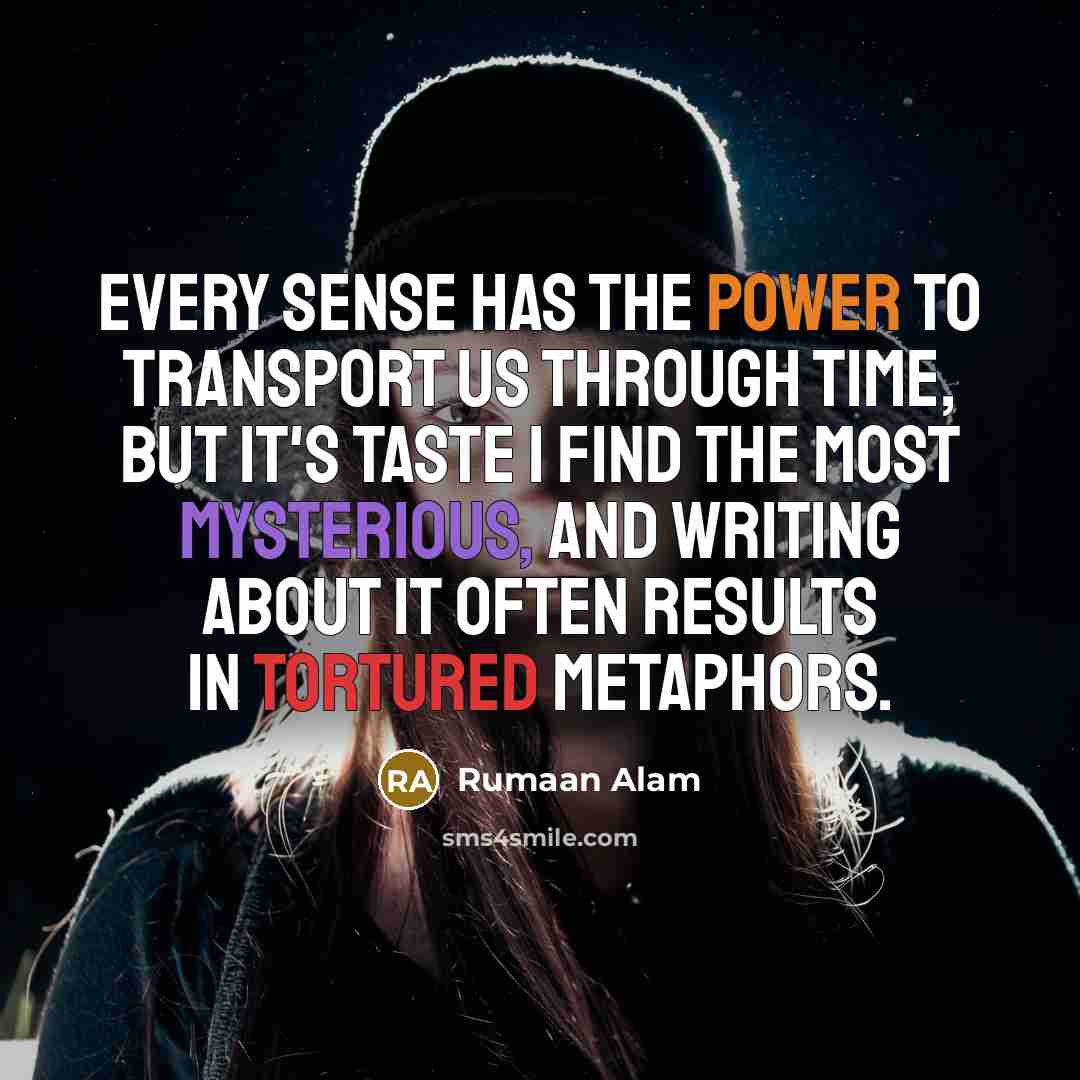 “Every sense has the power to transport us through time,…” quote by Rumaan Alam