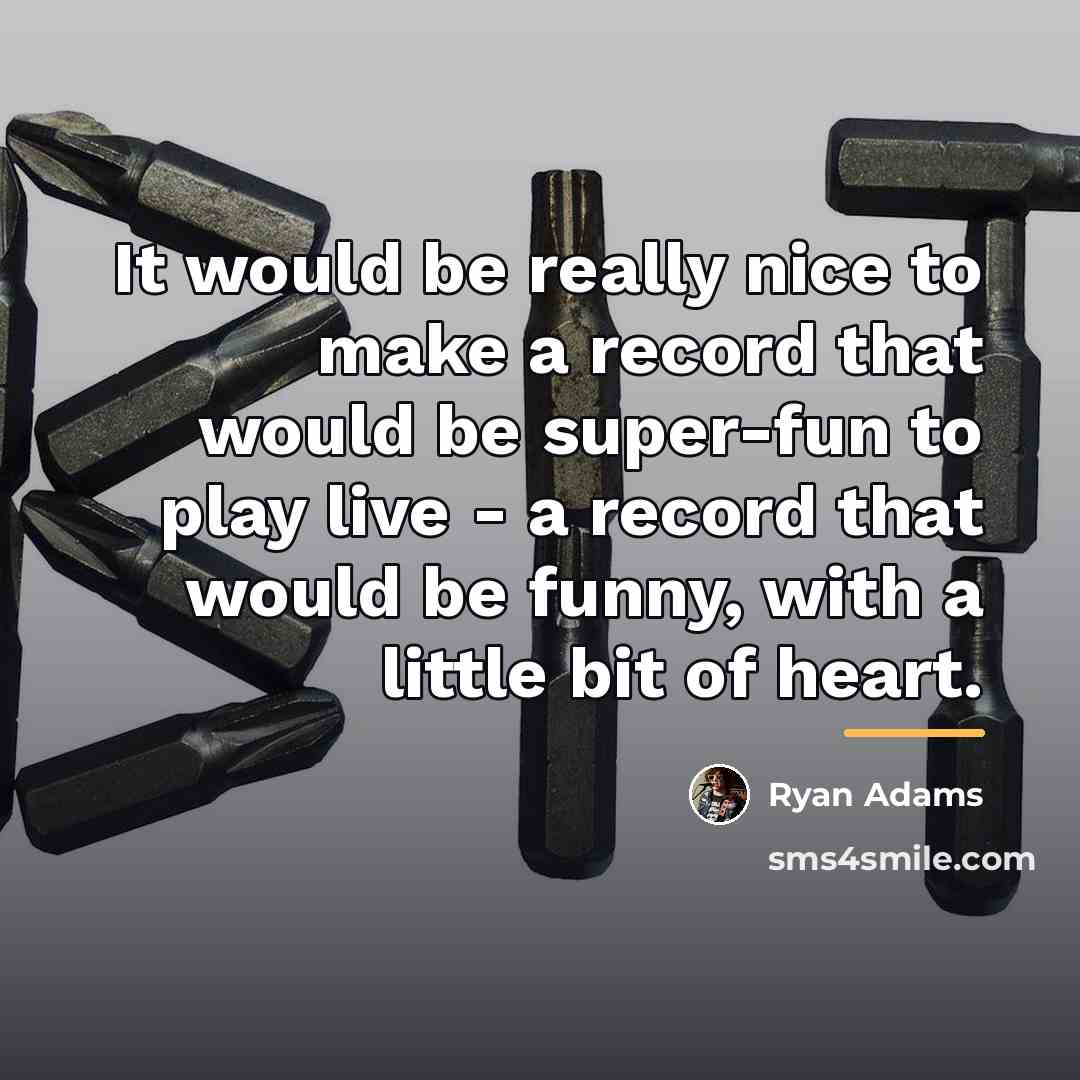 “It would be really nice to make a record that…” quote by Ryan Adams