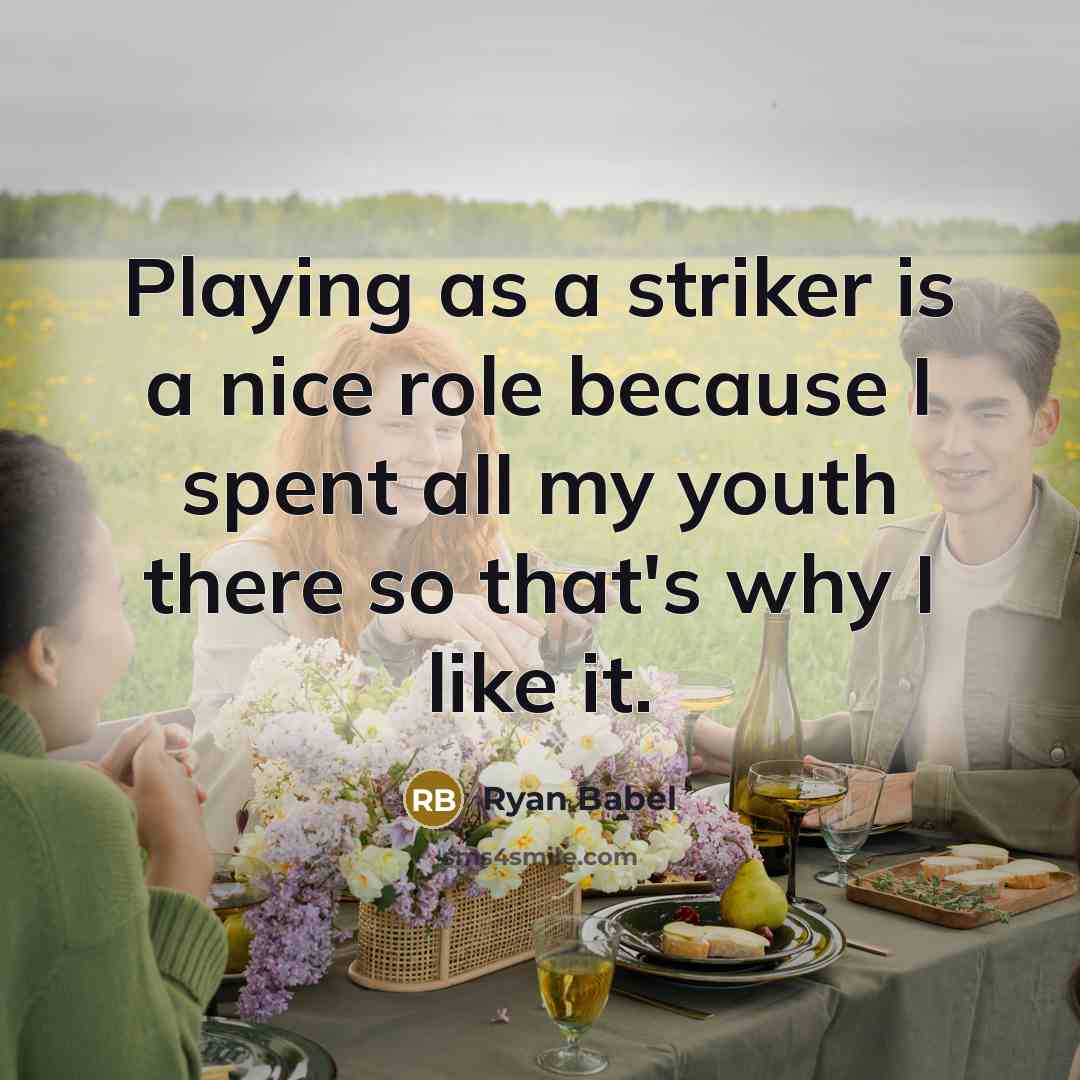 “Playing as a striker is a nice role because I spent all my youth there so that's why I like it.” quote by Ryan Babel