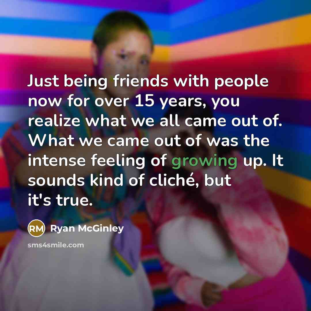 “Just being friends with people now for over 15 years,…” quote by Ryan McGinley