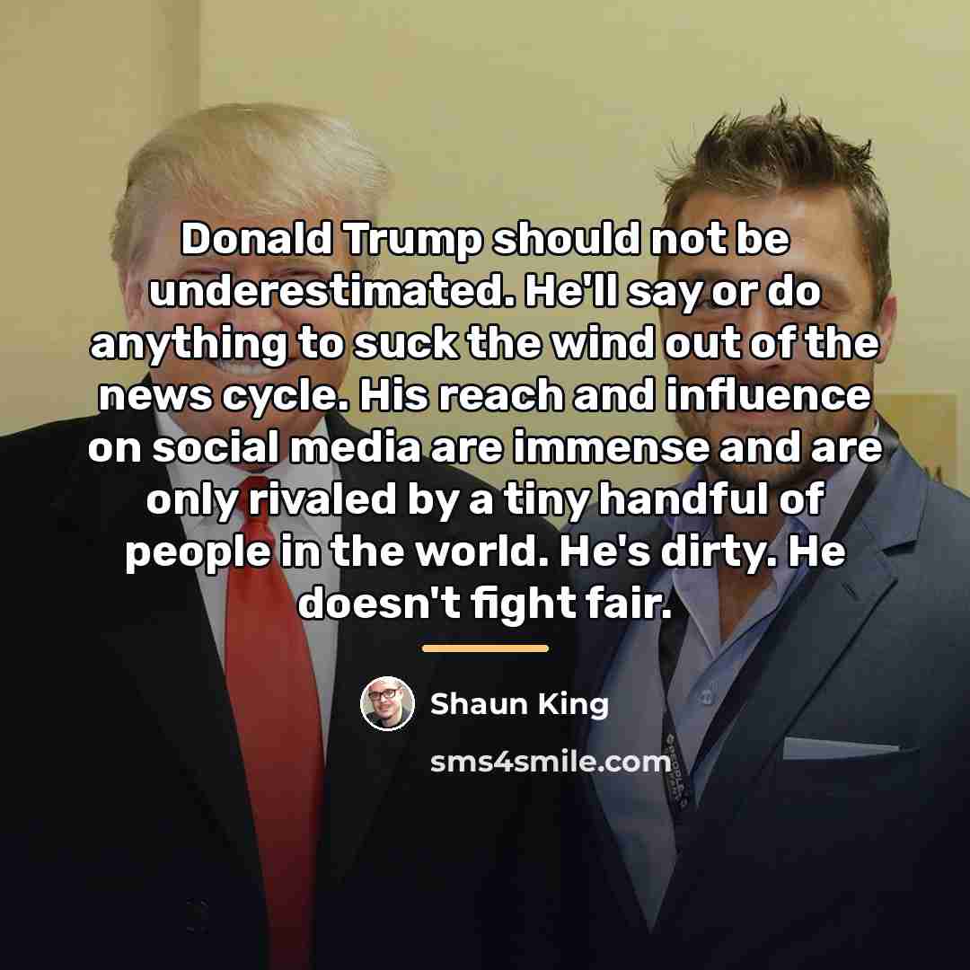 “Donald Trump should not be underestimated. He'll say or do…” quote by Shaun King
