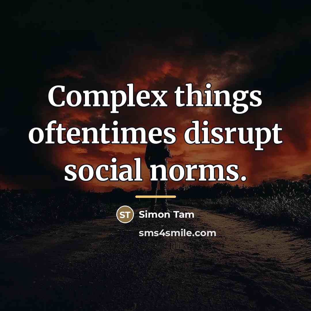 “Complex things oftentimes disrupt social norms.…” quote by Simon Tam