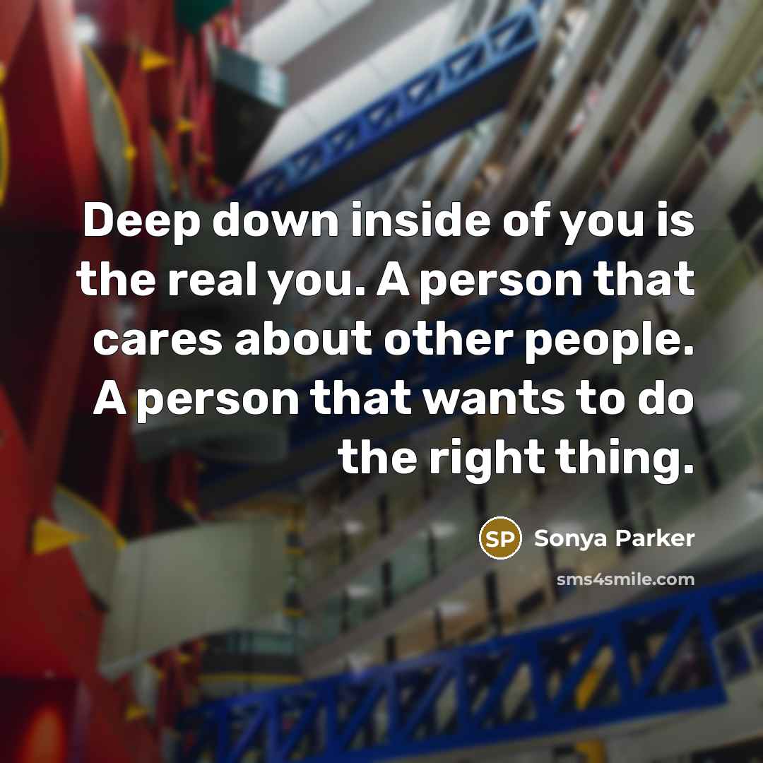 “Deep down inside of you is the real you. A…” quote by Sonya Parker