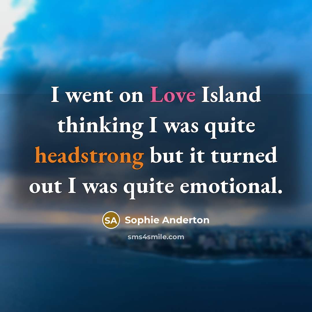 “I went on Love Island thinking I was quite headstrong…” quote by Sophie Anderton