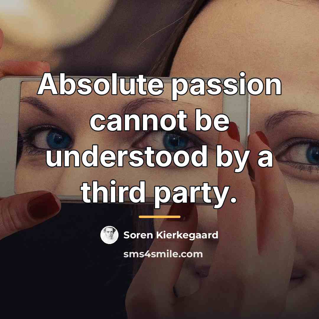 “Absolute passion cannot be understood by a third party.…” quote by Soren Kierkegaard