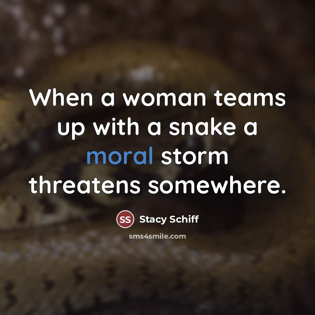 “When a woman teams up with a snake a moral…” quote by Stacy Schiff
