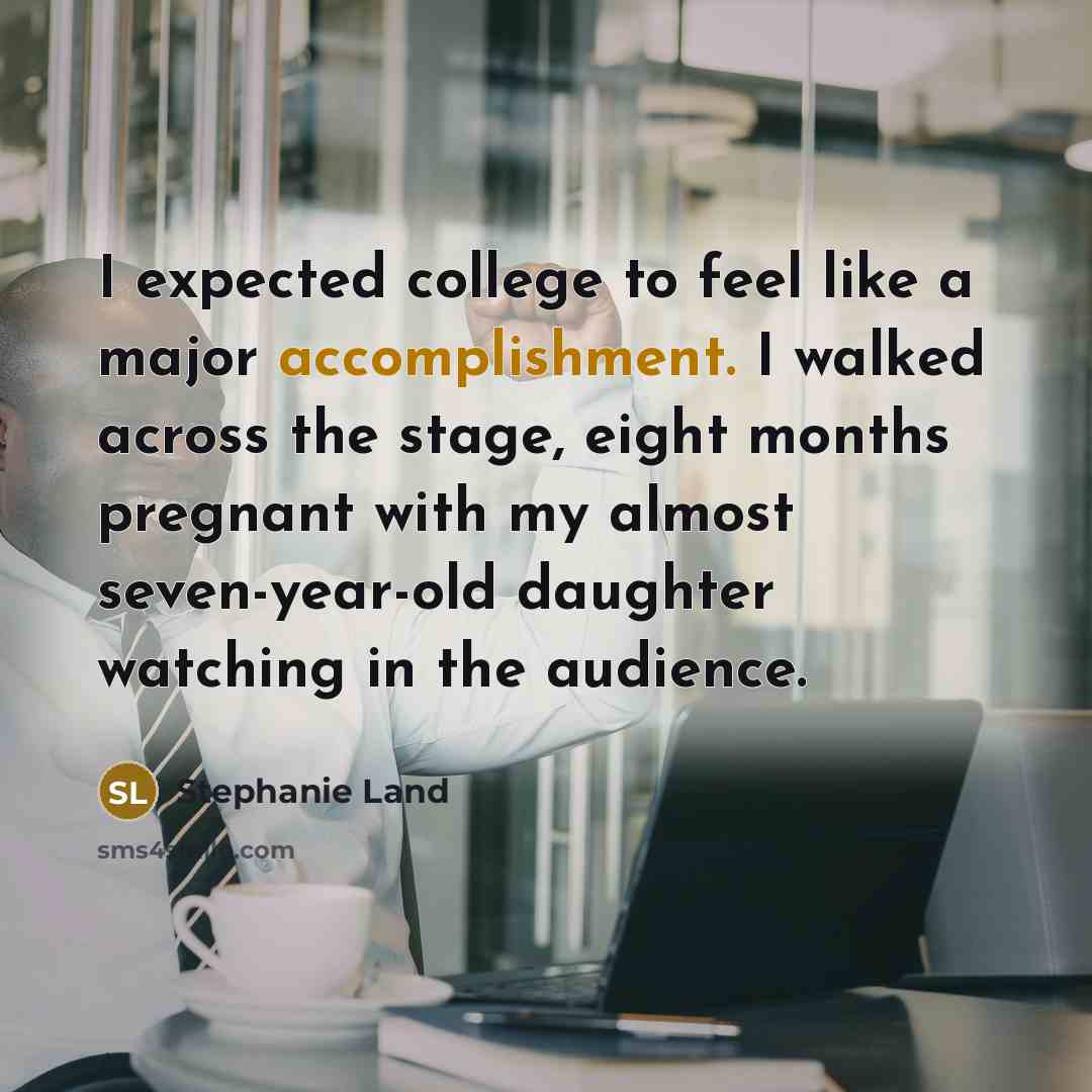 “I expected college to feel like a major accomplishment. I…” quote by Stephanie Land