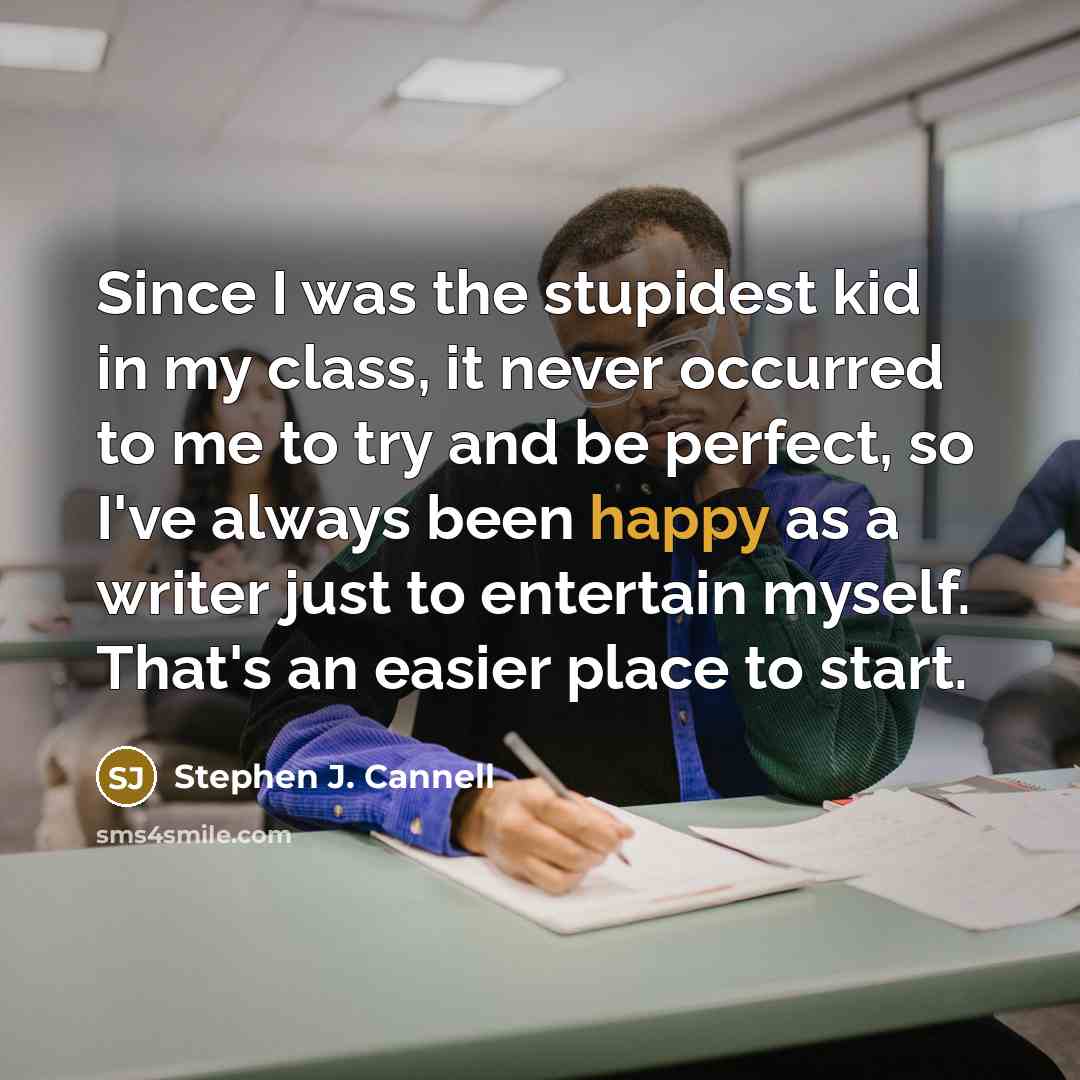 “Since I was the stupidest kid in my class, it…” quote by Stephen J. Cannell