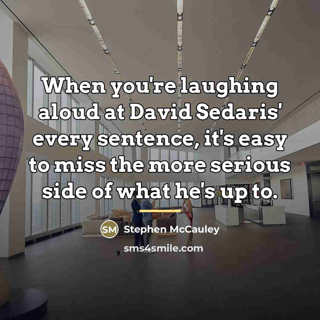 “When you're laughing aloud at David Sedaris' every sentence, it's…” quote by Stephen McCauley