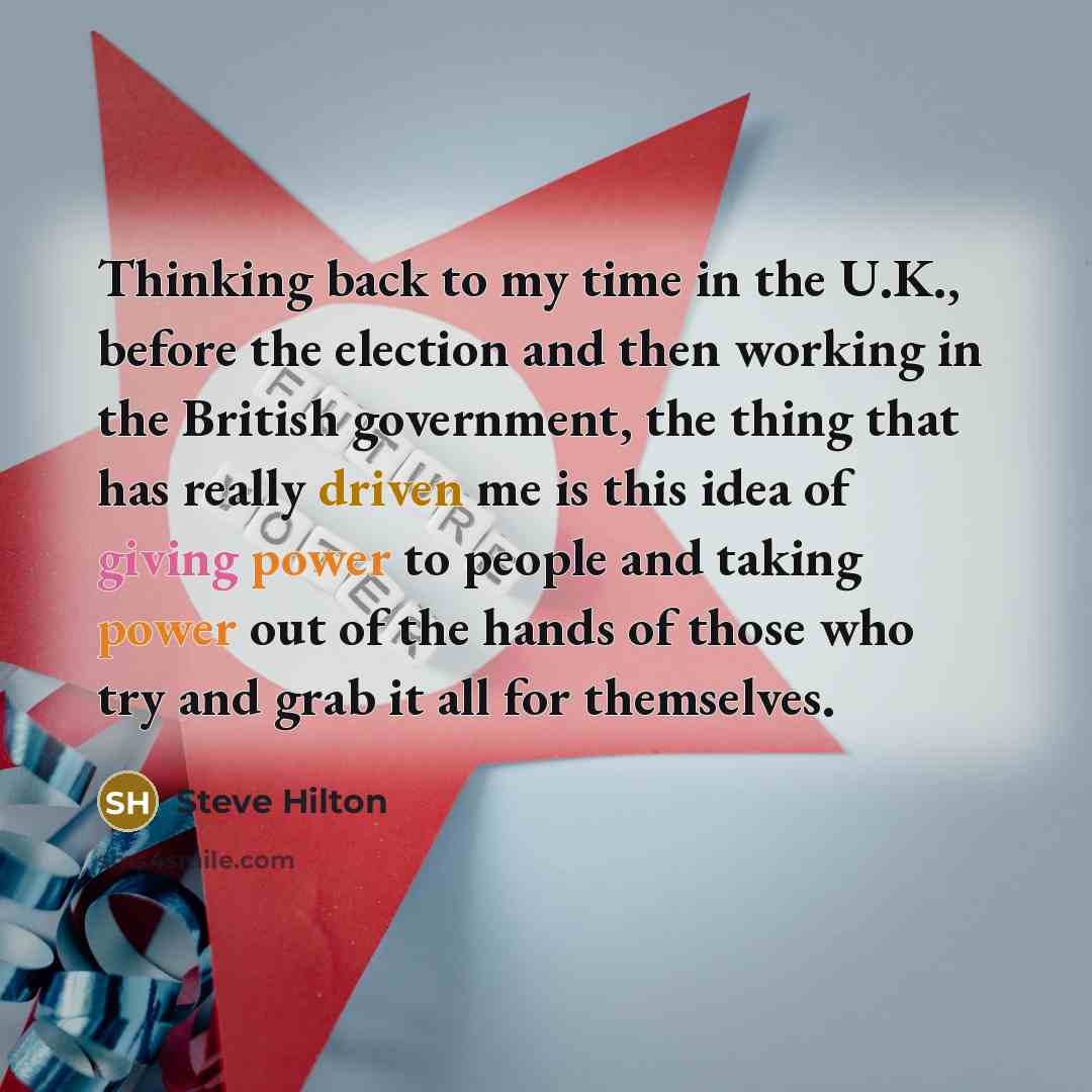 “Thinking back to my time in the U.K., before the…” quote by Steve Hilton