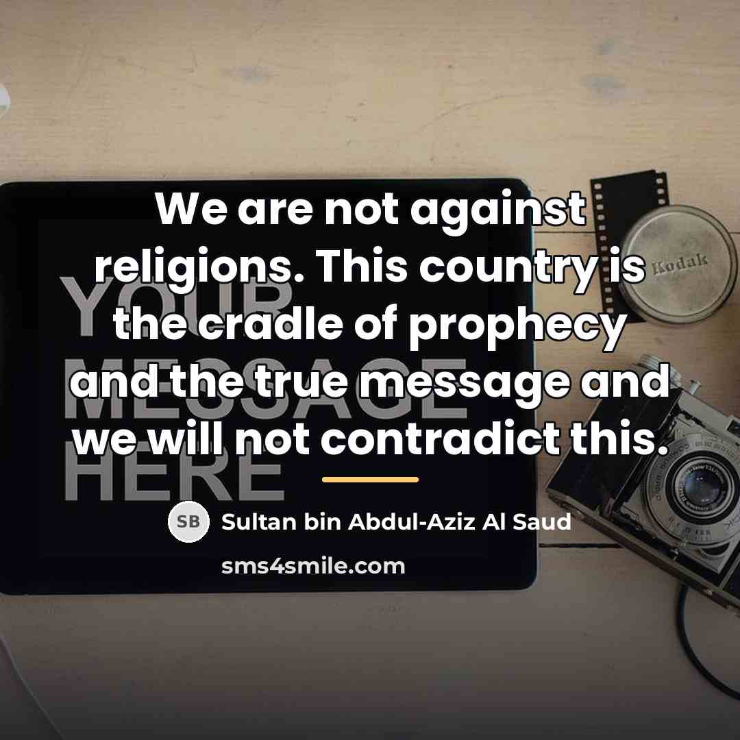 “We are not against religions. This country is the cradle…” quote by Sultan bin Abdul-Aziz Al Saud