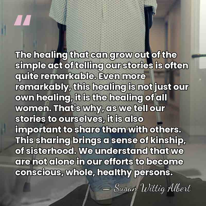 The healing that can grow out of the simple act of telling&hellip; - Susan Wittig Albert