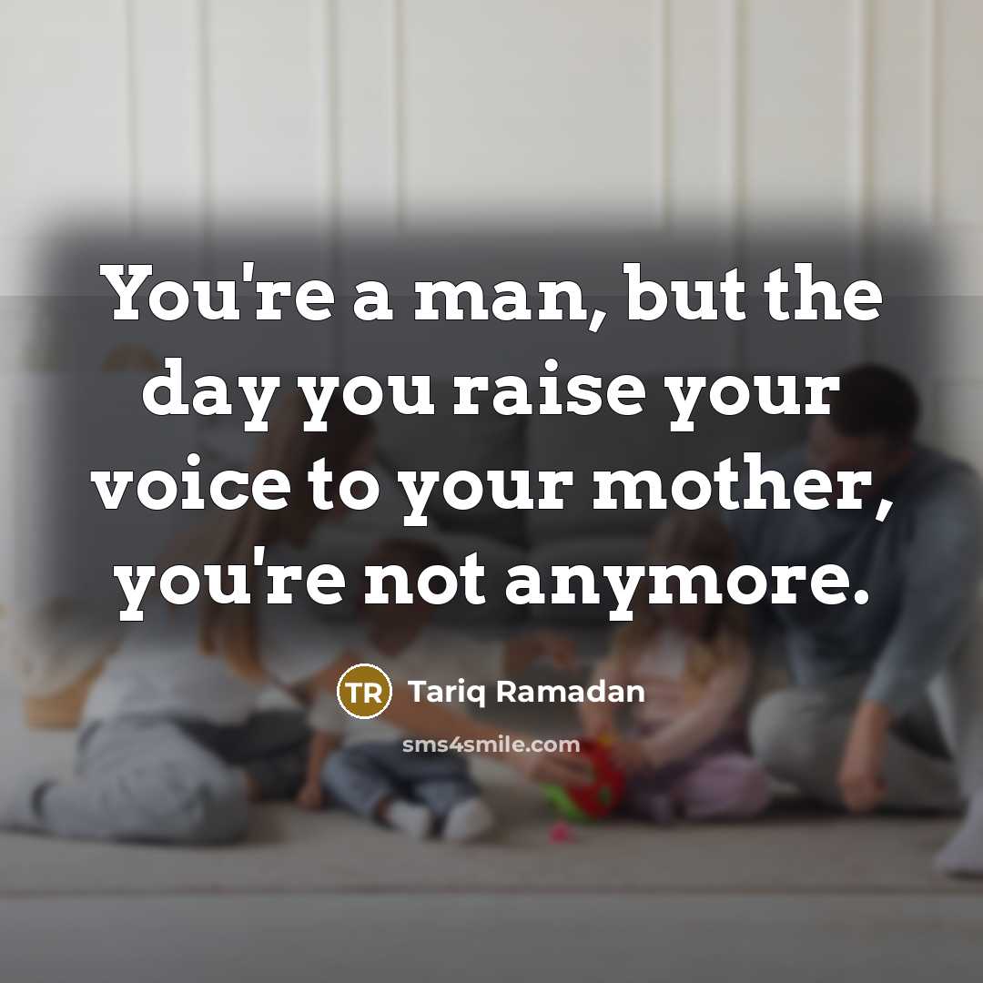 “You're a man, but the day you raise your voice…” quote by Tariq Ramadan