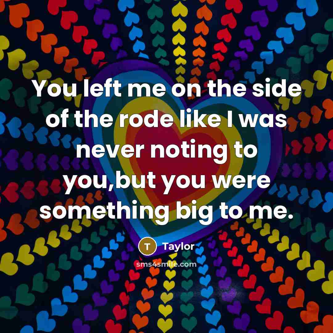 “You left me on the side of the rode like…” quote by Taylor