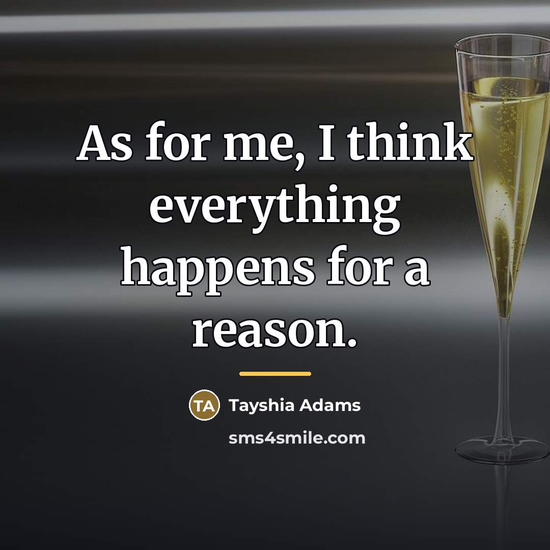 “As for me, I think everything happens for a reason.…” quote by Tayshia Adams