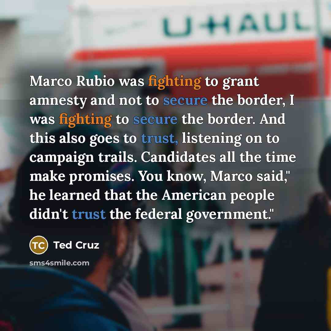 “Marco Rubio was fighting to grant amnesty and not to…” quote by Ted Cruz