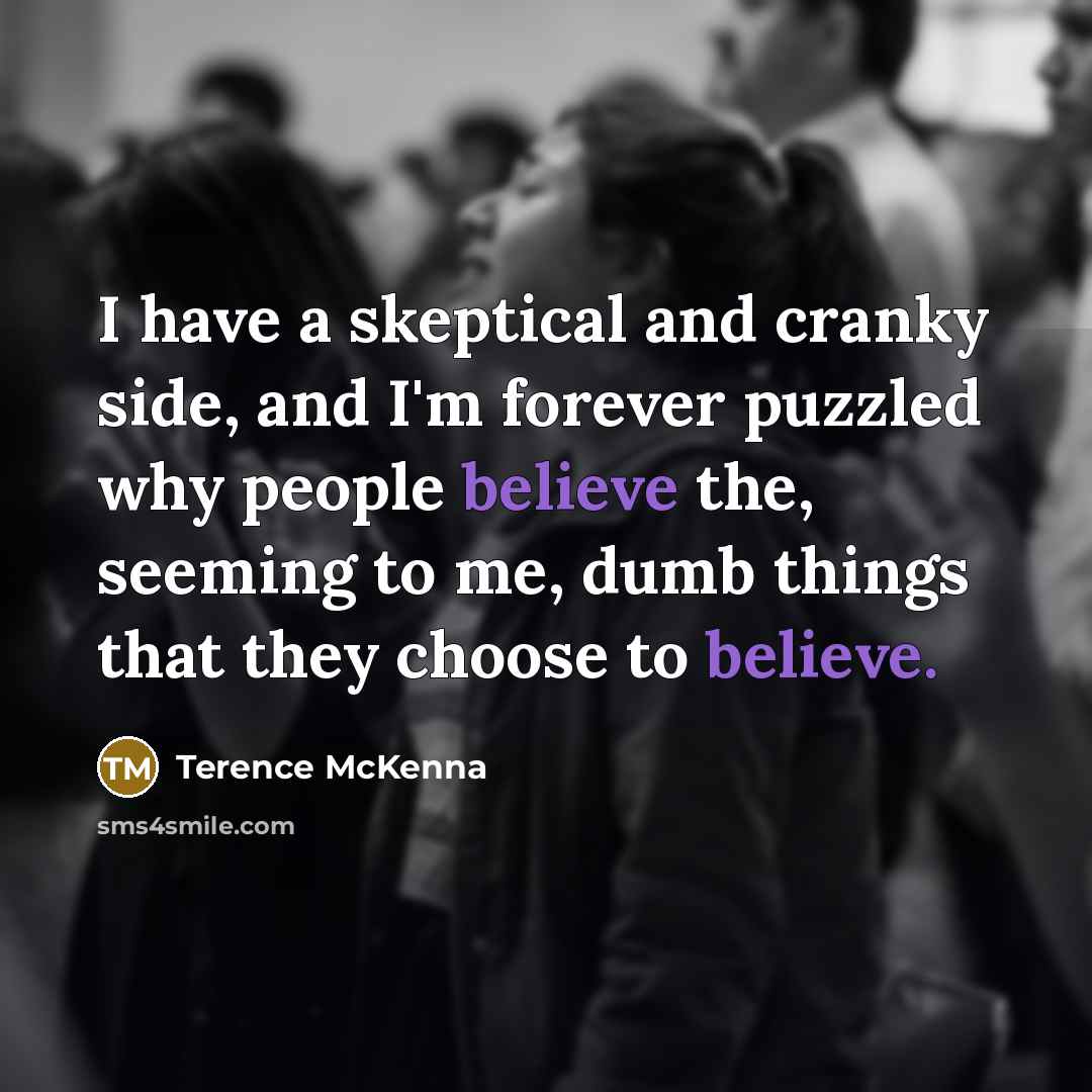 “I have a skeptical and cranky side, and I'm forever…” quote by Terence McKenna
