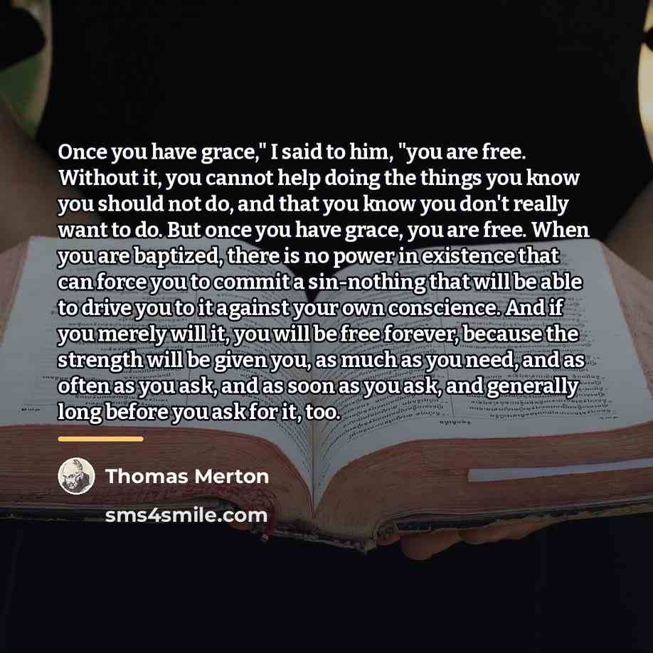 “Once you have grace," I said to him, "you are…” quote by Thomas Merton