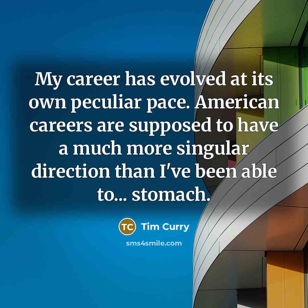 “My career has evolved at its own peculiar pace. American…” quote by Tim Curry