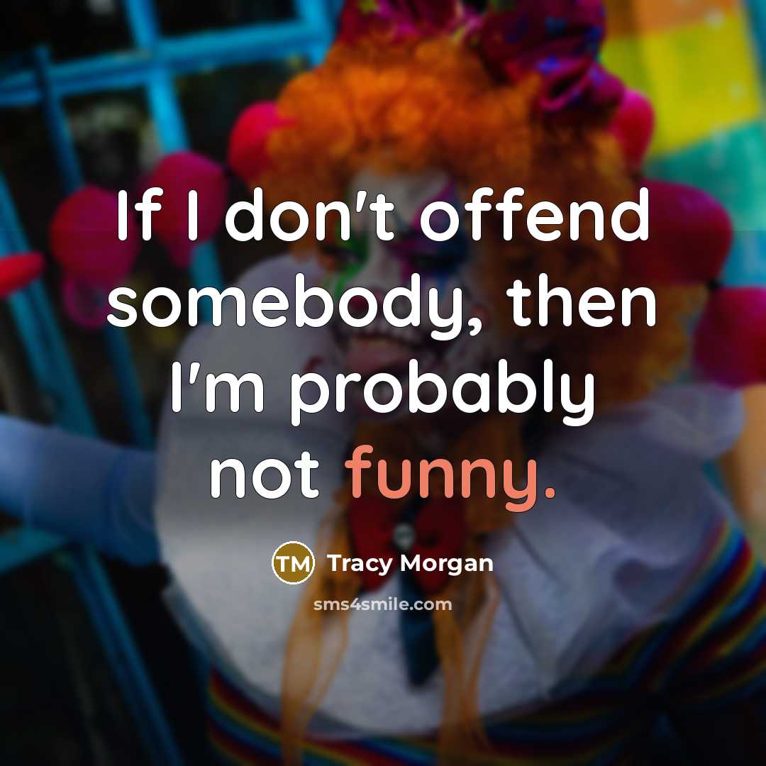 “If I don't offend somebody, then I'm probably not funny.…” quote by Tracy Morgan