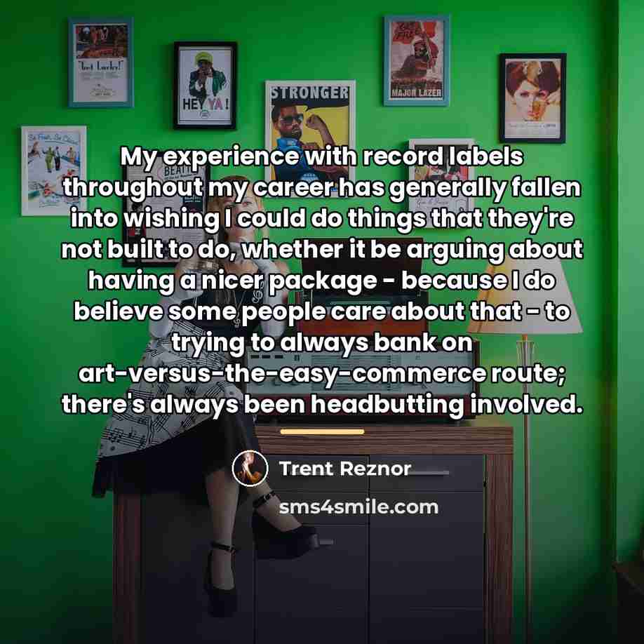 “My experience with record labels throughout my career has generally…” quote by Trent Reznor