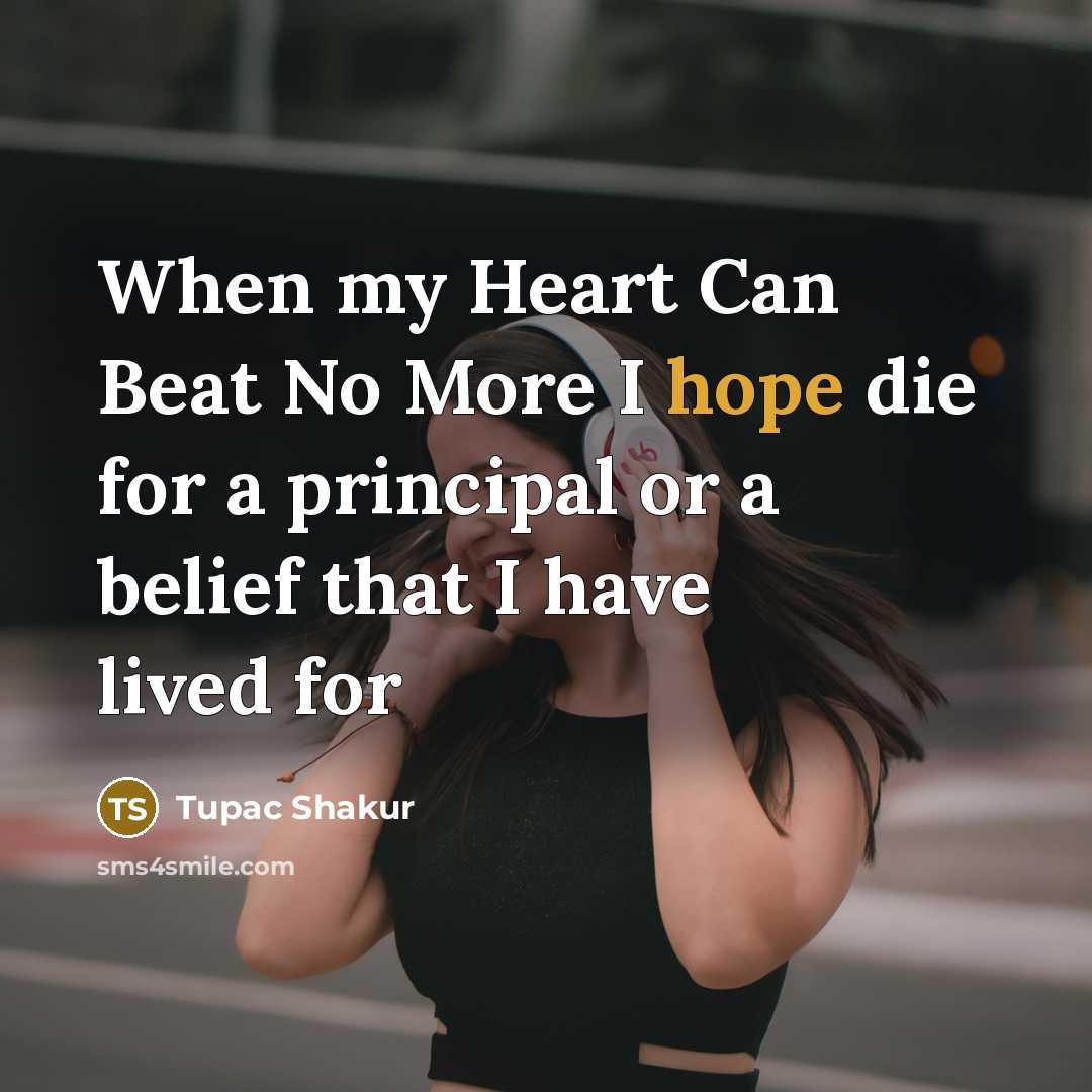 “When my Heart Can Beat No More I hope die…” quote by Tupac Shakur
