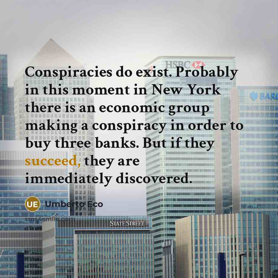 “Conspiracies do exist. Probably in this moment in New York…” quote by Umberto Eco