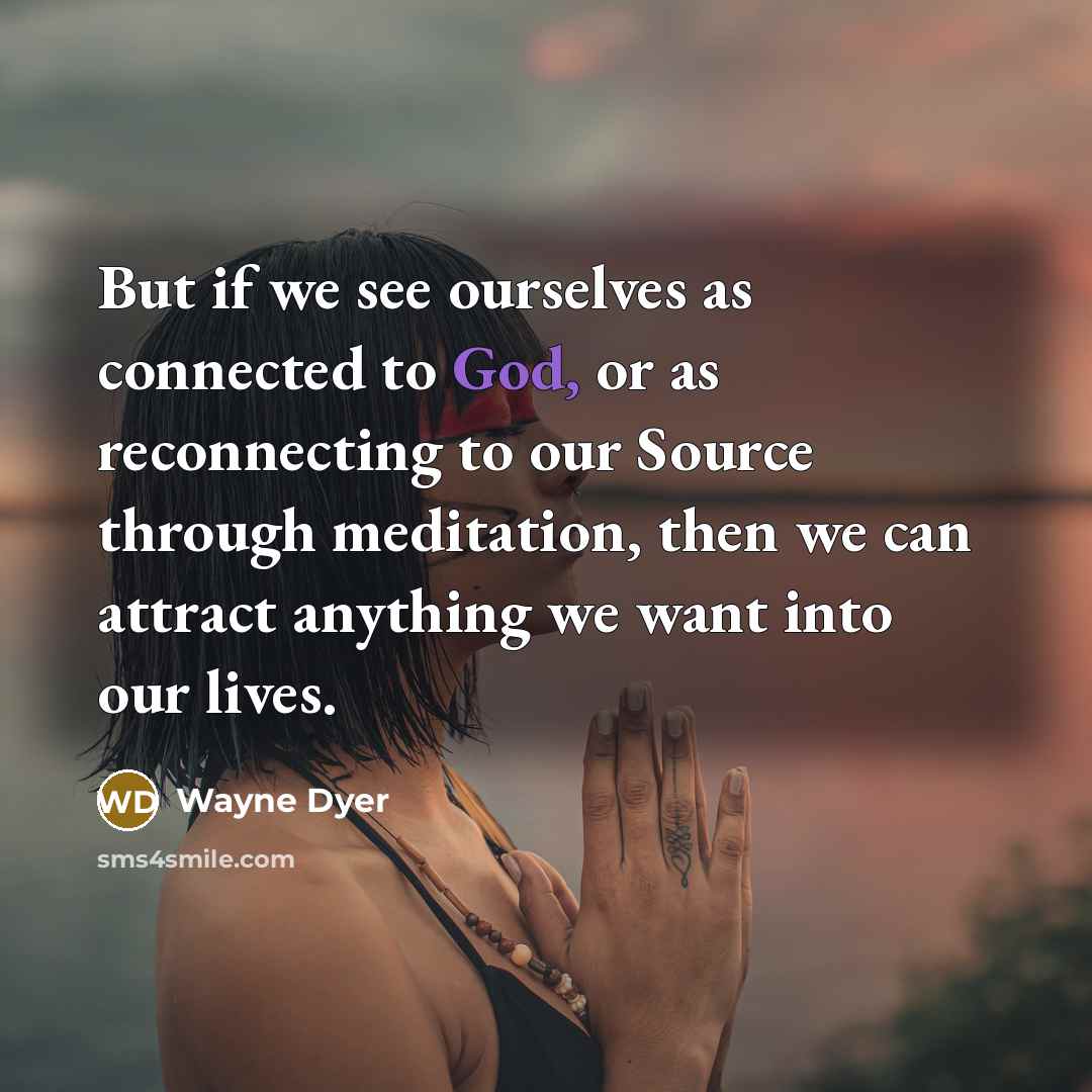 “But if we see ourselves as connected to God, or…” quote by Wayne Dyer