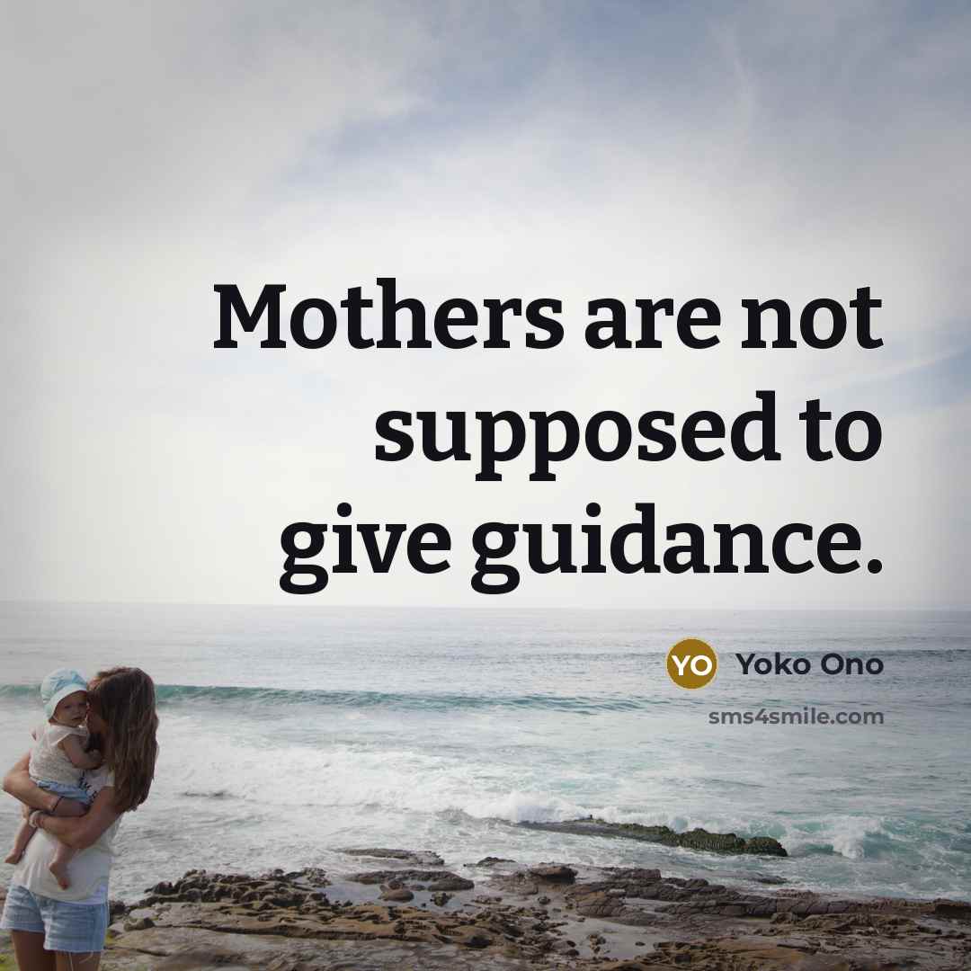 “Mothers are not supposed to give guidance.…” quote by Yoko Ono
