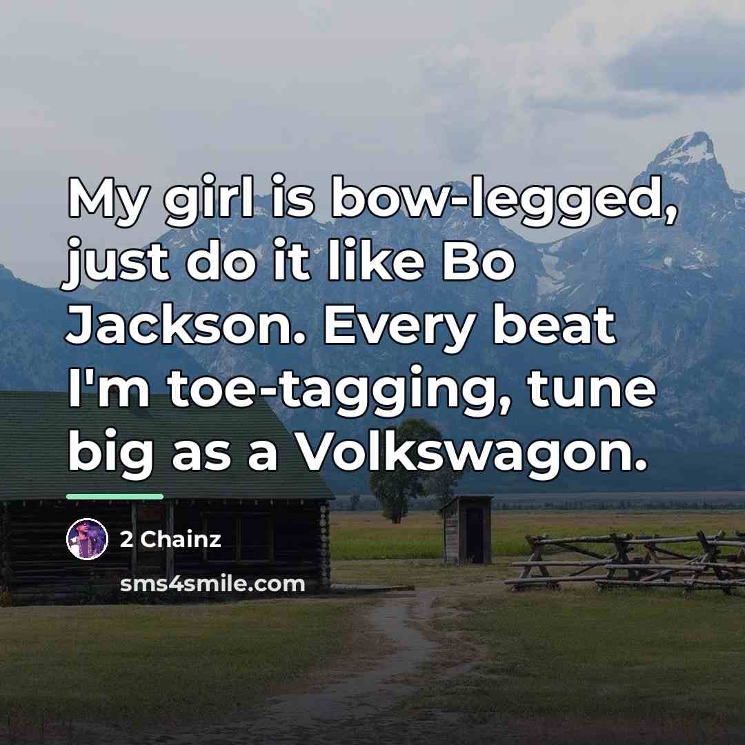 “My girl is bow-legged, just do it like Bo Jackson.…” quote by 2 Chainz