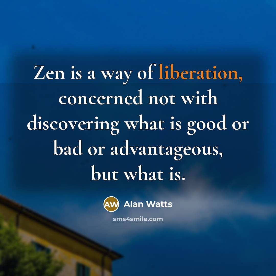 “Zen is a way of liberation, concerned not with discovering…” quote by Alan Watts