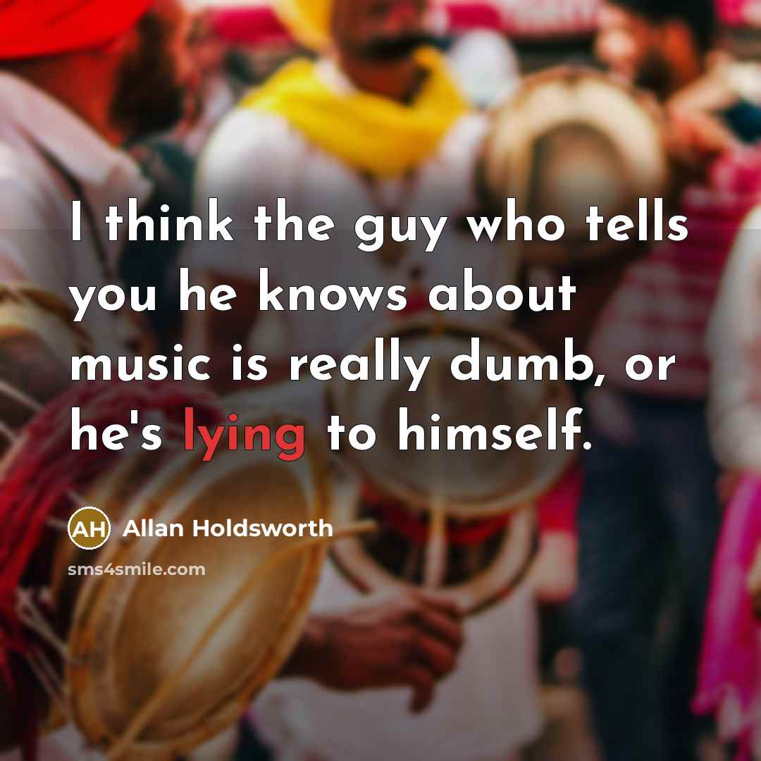 “I think the guy who tells you he knows about…” quote by Allan Holdsworth