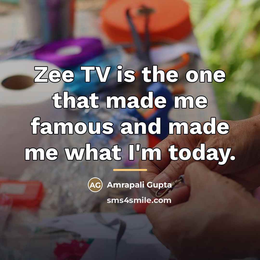 “Zee TV is the one that made me famous and…” quote by Amrapali Gupta