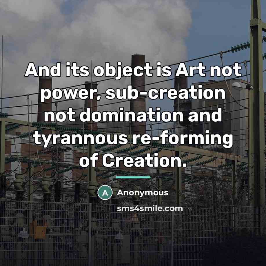 “And its object is Art not power, sub-creation not domination…” quote by Anonymous