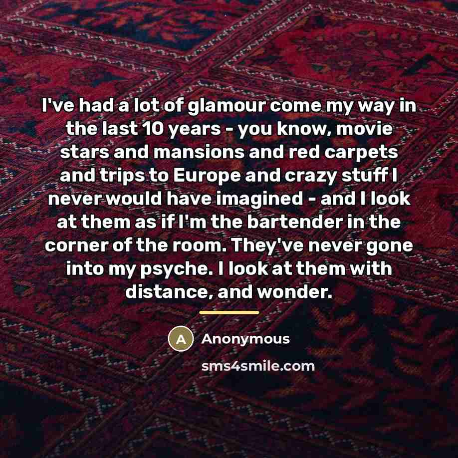 “I've had a lot of glamour come my way in…” quote by Anonymous