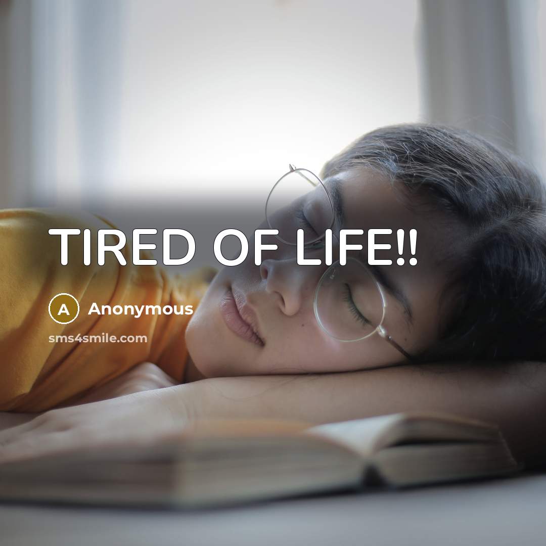 “TIRED OF LIFE!!…” quote by Anonymous