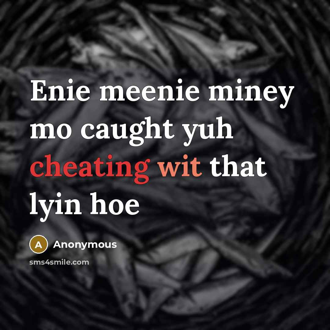 “Enie meenie miney mo caught yuh cheating wit that lyin hoe” quote by Anonymous