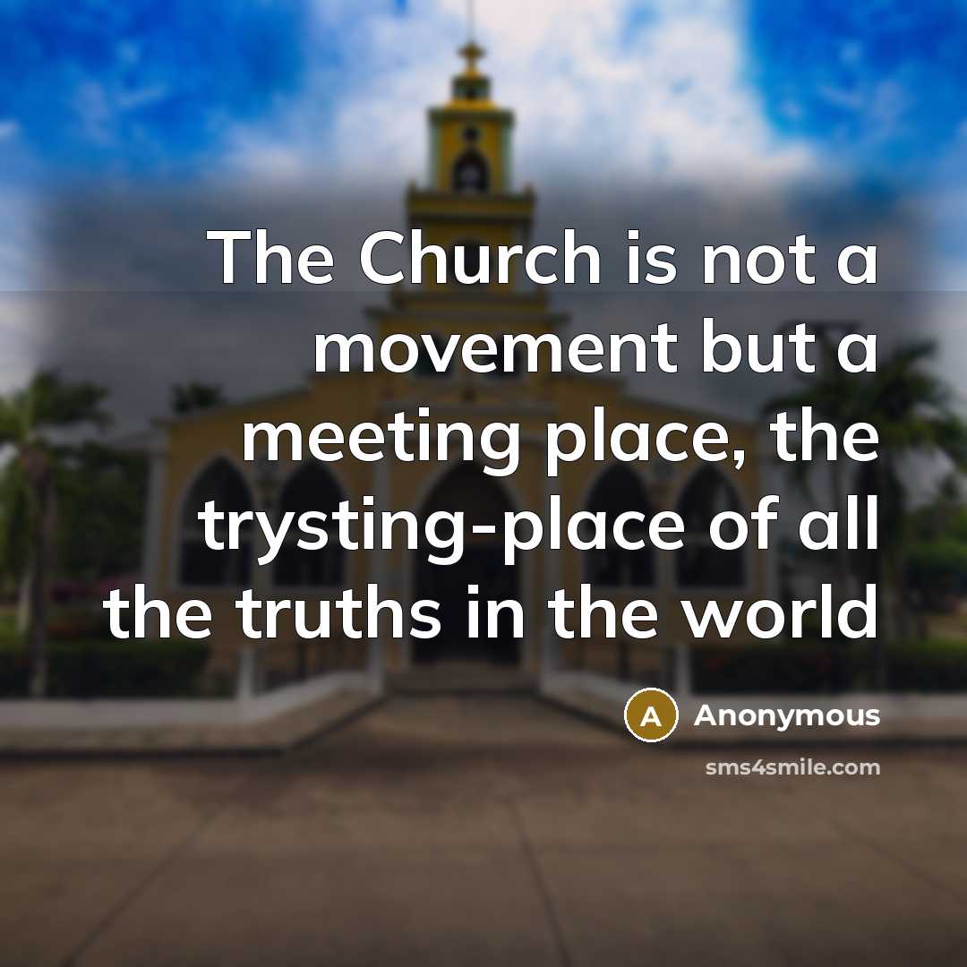“The Church is not a movement but a meeting place,…” quote by Anonymous