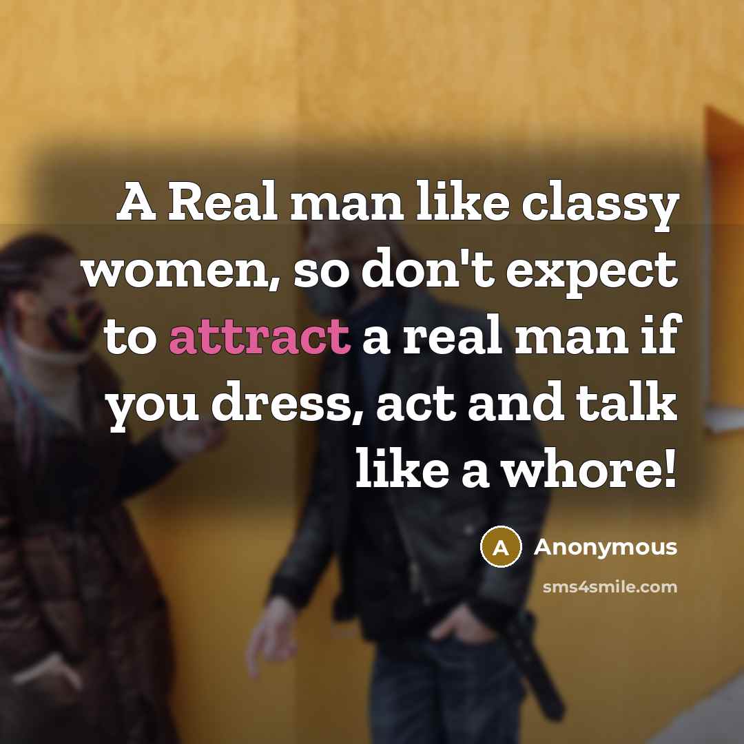 “A Real man like classy women, so don't expect to…” quote by Anonymous