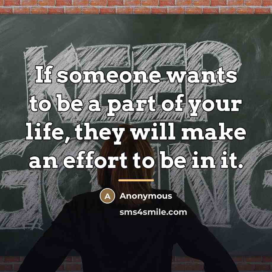 “If someone wants to be a part of your life,…” quote by Anonymous
