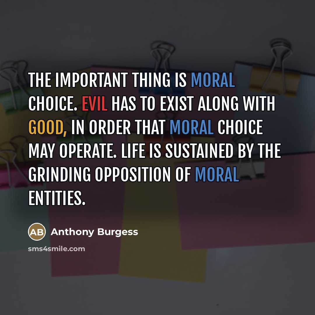 “The important thing is moral choice. Evil has to exist…” quote by Anthony Burgess