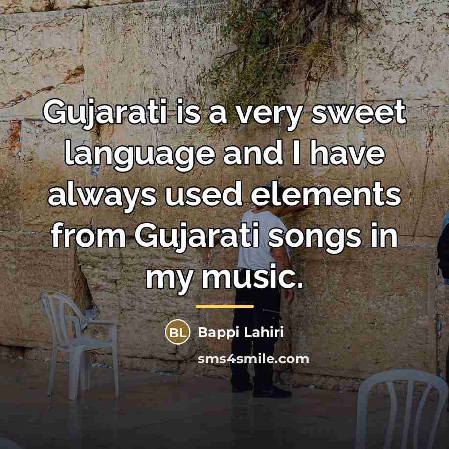 “Gujarati is a very sweet language and I have always…” quote by Bappi Lahiri