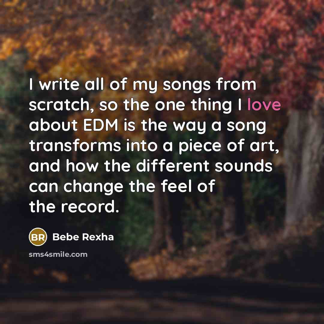 “I write all of my songs from scratch, so the…” quote by Bebe Rexha
