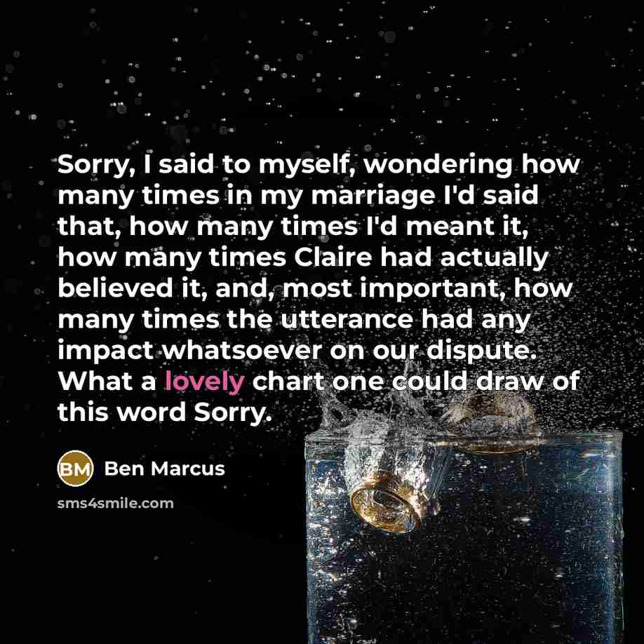 “Sorry, I said to myself, wondering how many times in…” quote by Ben Marcus