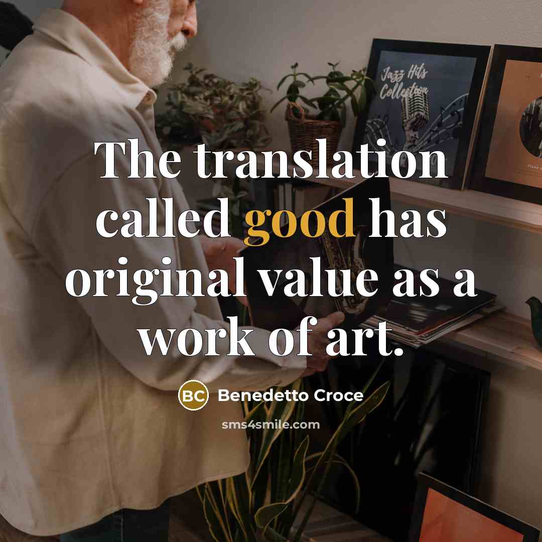 “The translation called good has original value as a work…” quote by Benedetto Croce